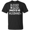 Blessed By God Spoiled By My Husband T-Shirts, Hoodie, Sweater