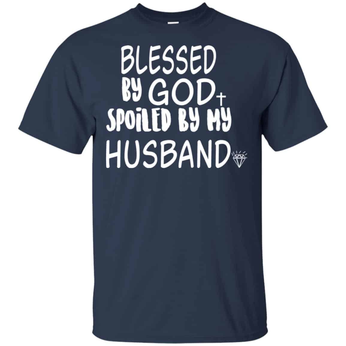 Blessed By God Spoiled By My Husband T-Shirts, Hoodie, Sweater