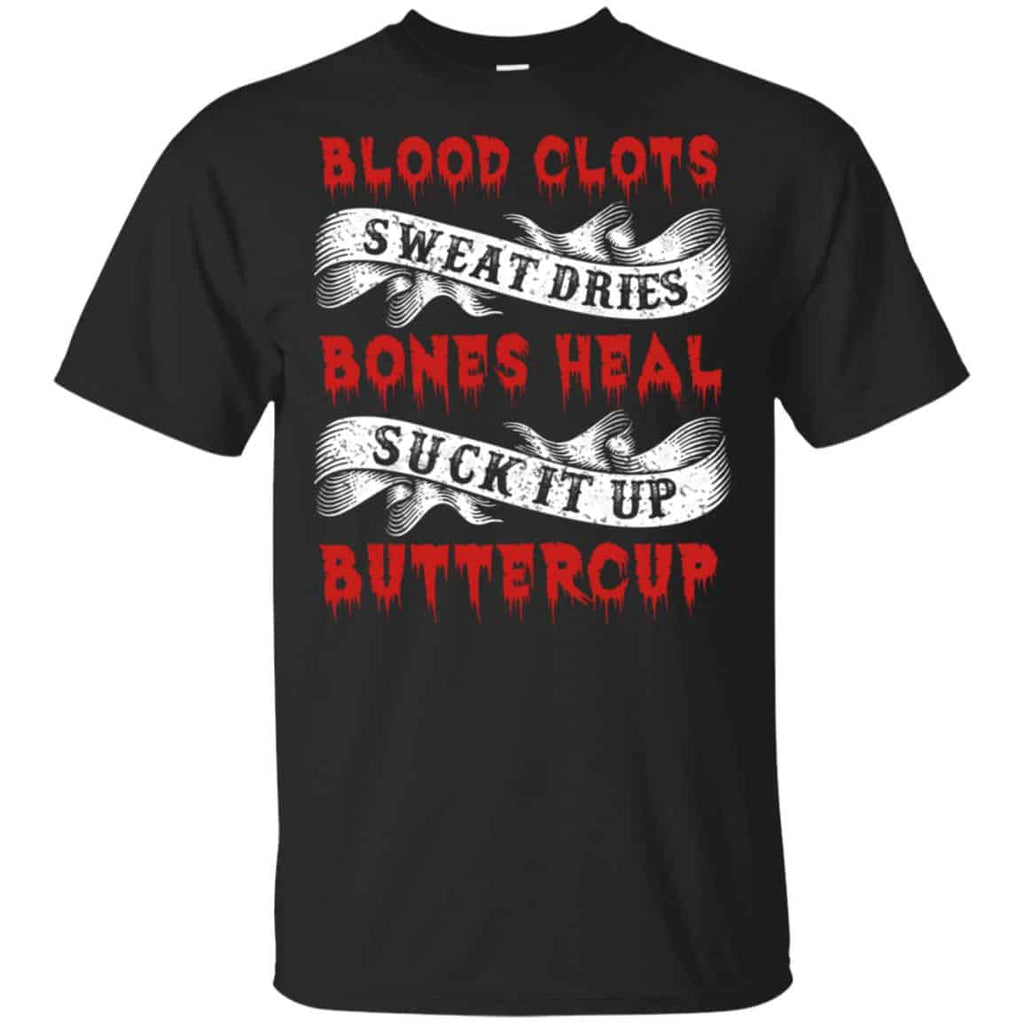 Blood Clots Sweat Dries Bones Suck It Up Buttercup T-Shirts, Hoodie, Tank