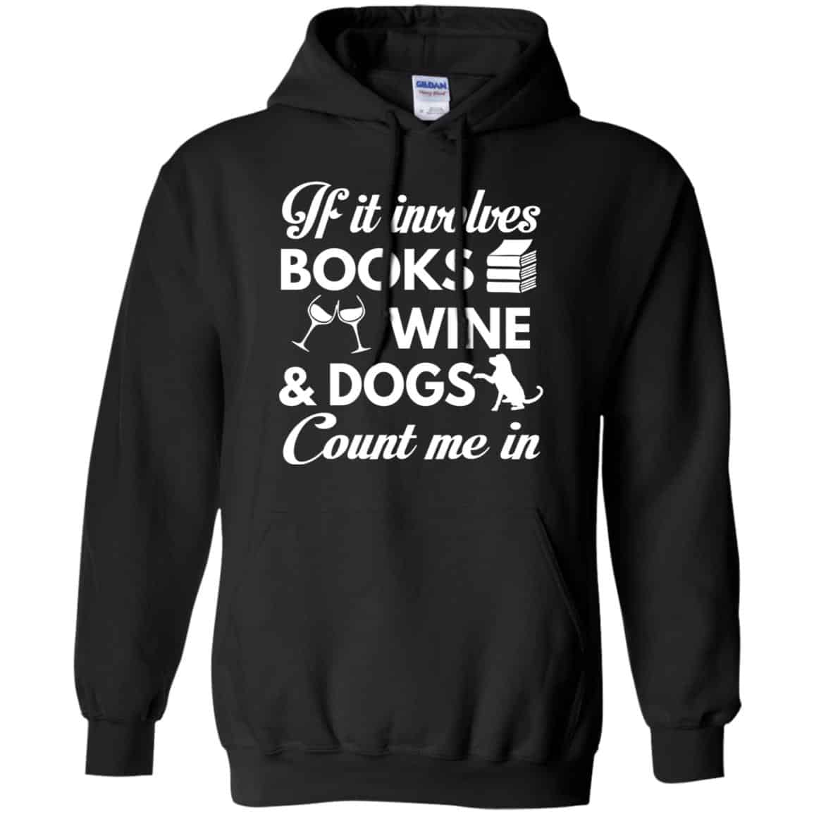 If it Involves Books Wine Dogs Count Me In Shirt, Hoodie, Tank