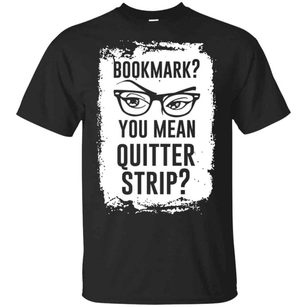 Bookmark? You Mean Quitter Strip Shirt, Hoodie, Tank