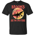 Brooms Are For Amateurs Shirt, Hoodie, Tank