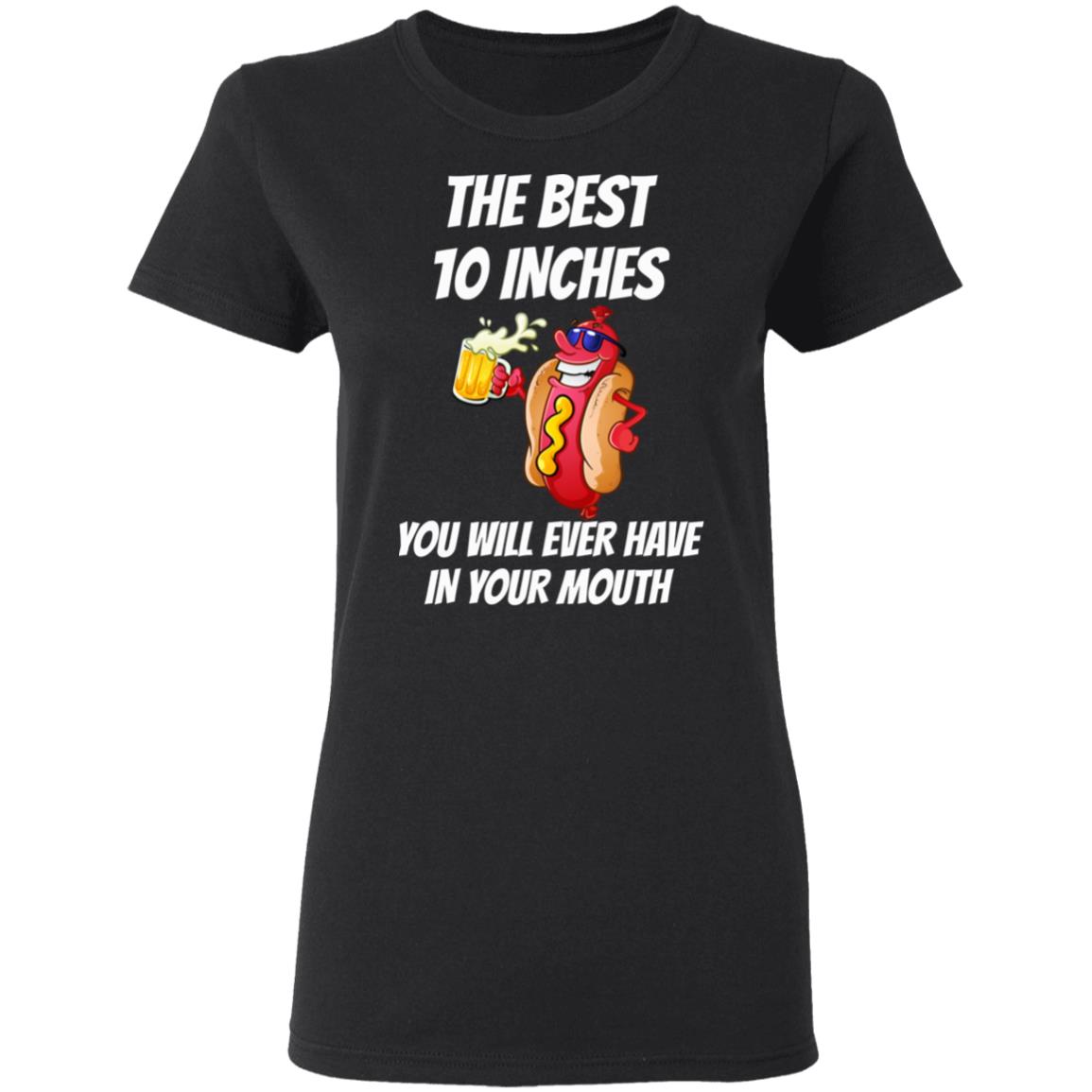 The Best 10 Inches You Will Ever Have In Your Mouth Shirt, Hoodie, Tank