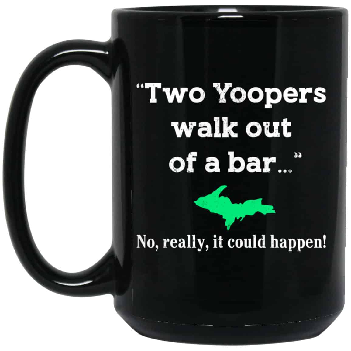 Two Yoopers Walk Out Of A Bar No Really It Could Happen Mug