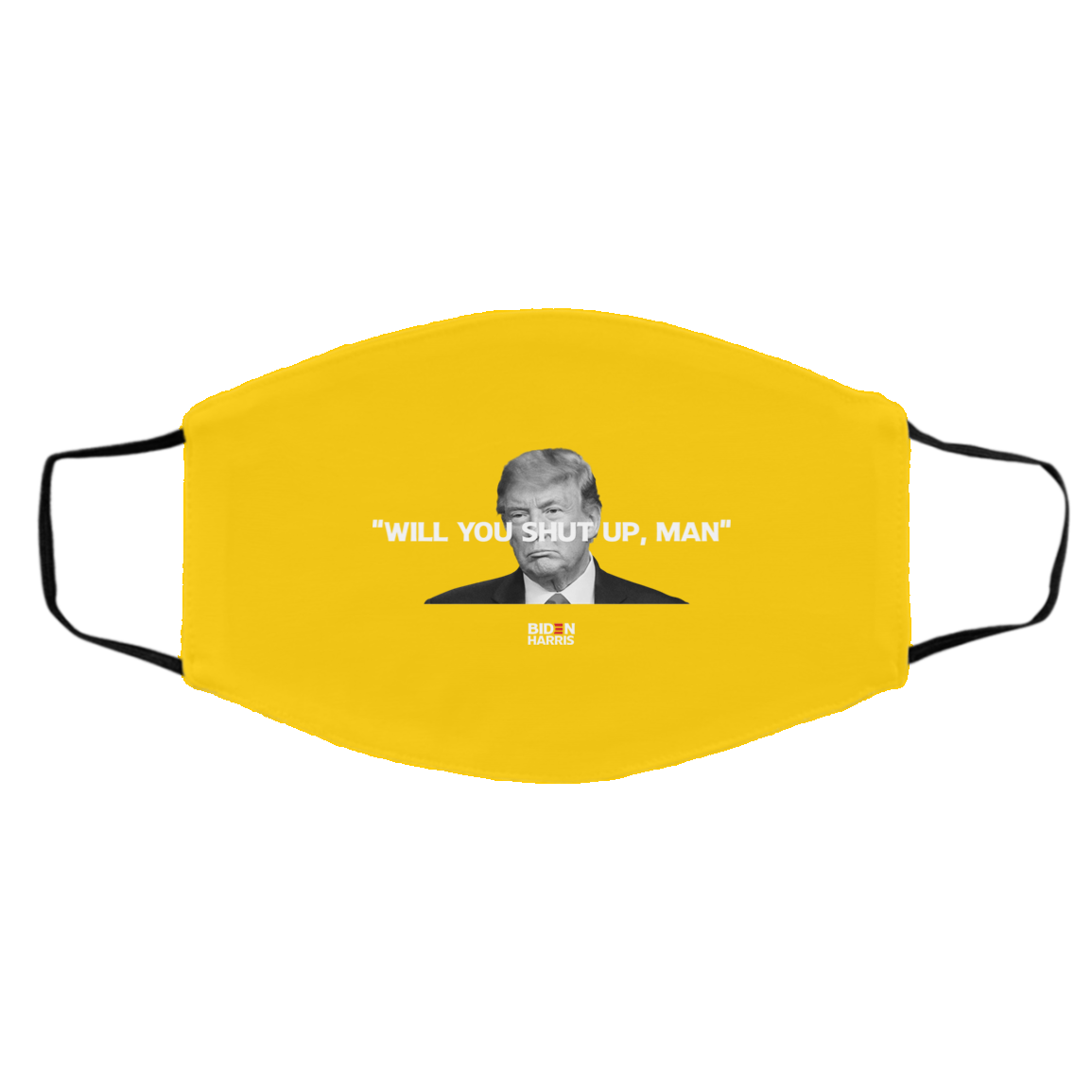 Will You Shut Up Man Biden Harris Anti Donald Trump 2020 Face Mask