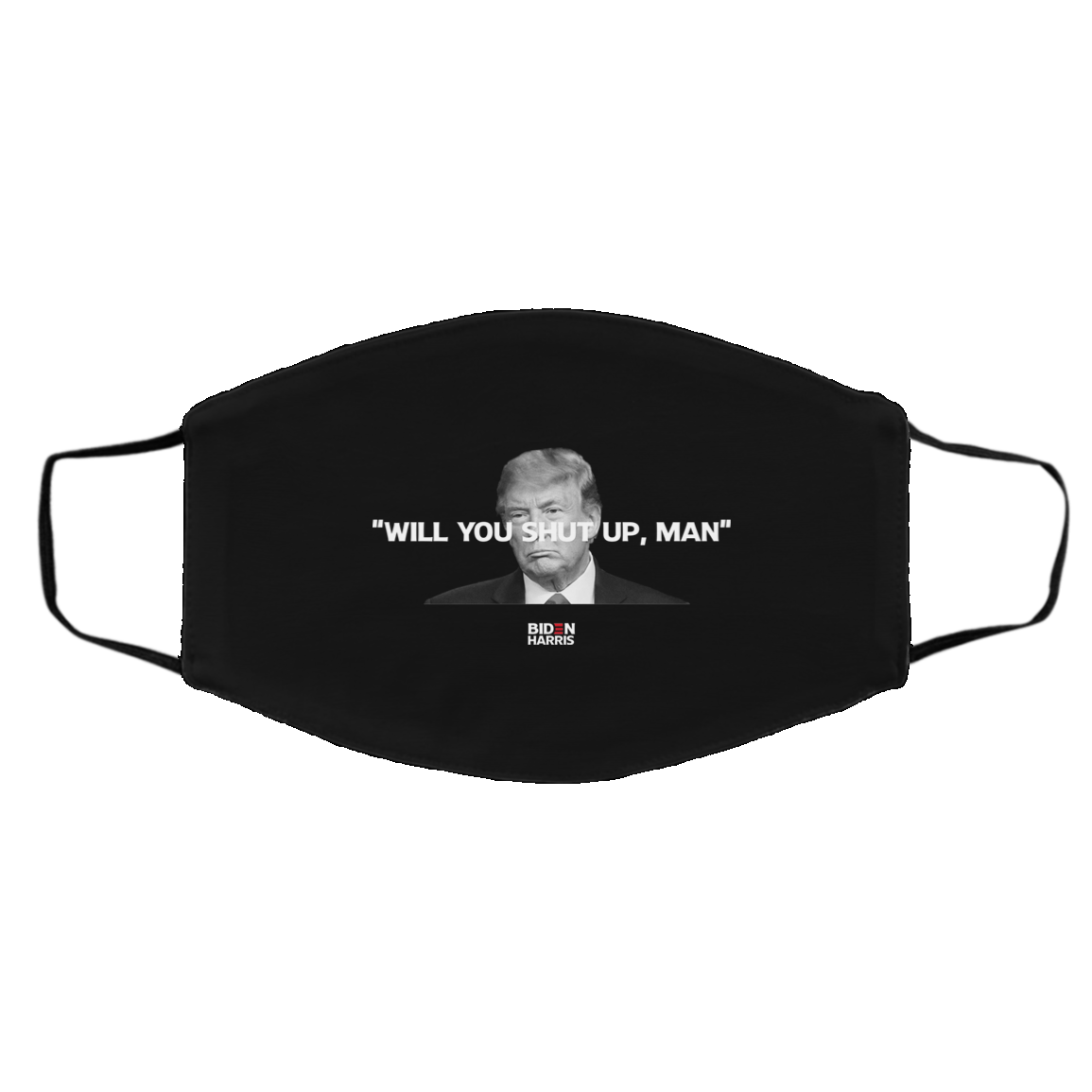 Will You Shut Up Man Biden Harris Anti Donald Trump 2020 Face Mask
