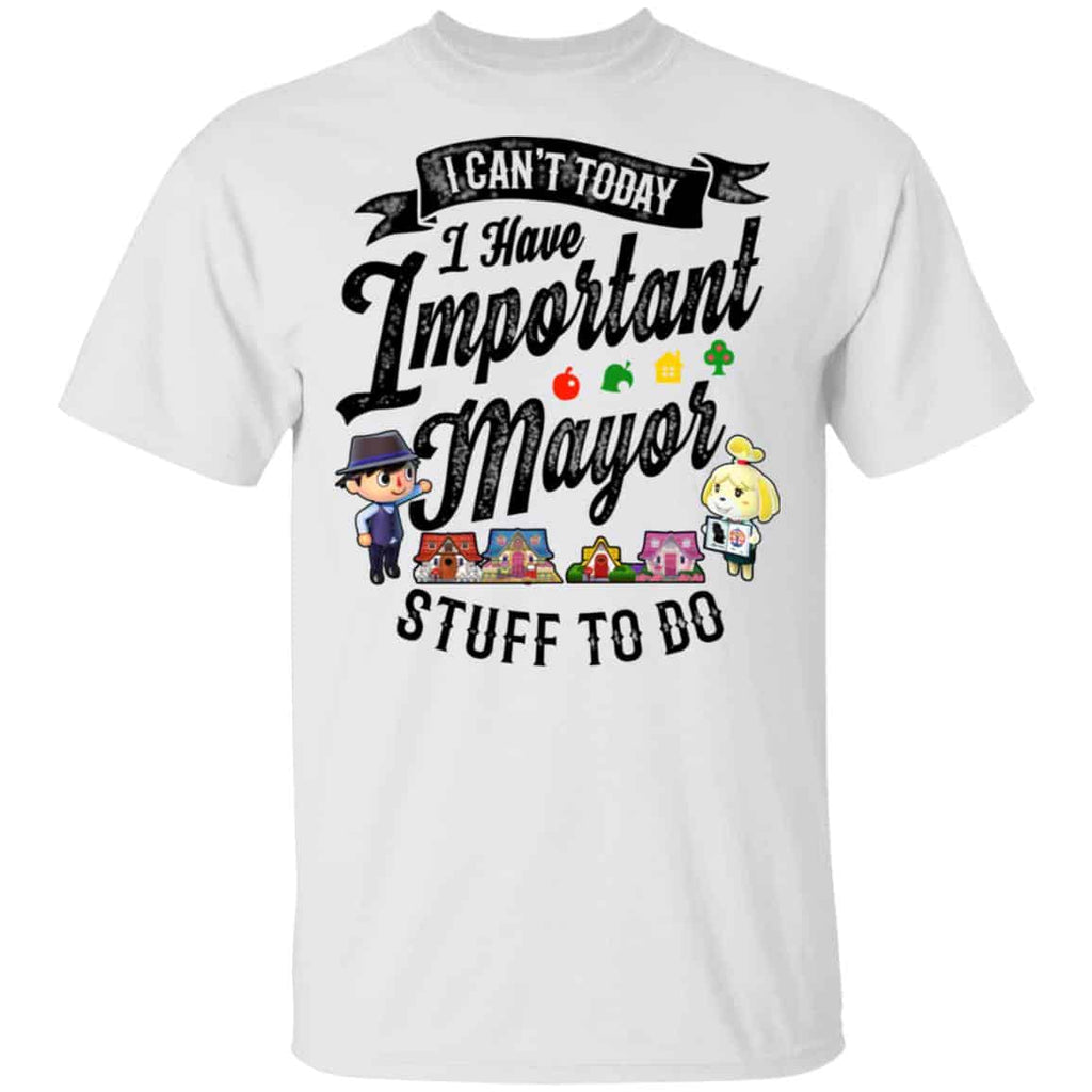 Animal Crossing I Can’t Today I Have Important Mayor Stuff To Do Shirt, Hoodie, Tank