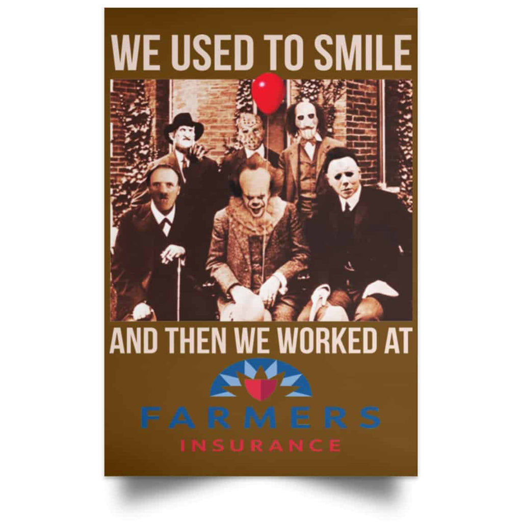 We Used To Smile And Then We Worked At Farmers Insurance Posters