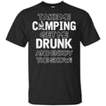 Take Me Camping Get Me Drunk And Enjoy The Show Shirt, Hoodie, Tank