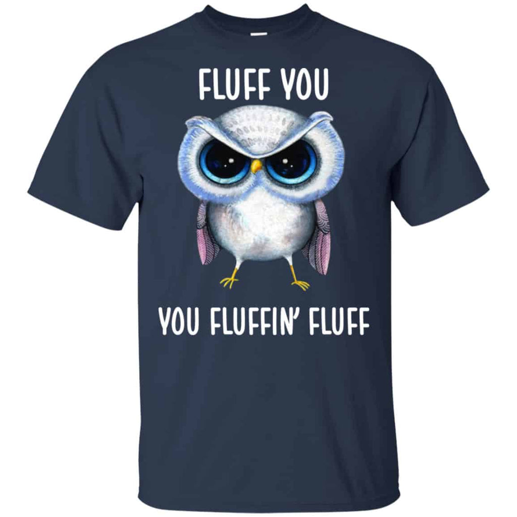 Owl: Fluff You You Fluffin’ Fluff Shirt, Hoodie, Tank