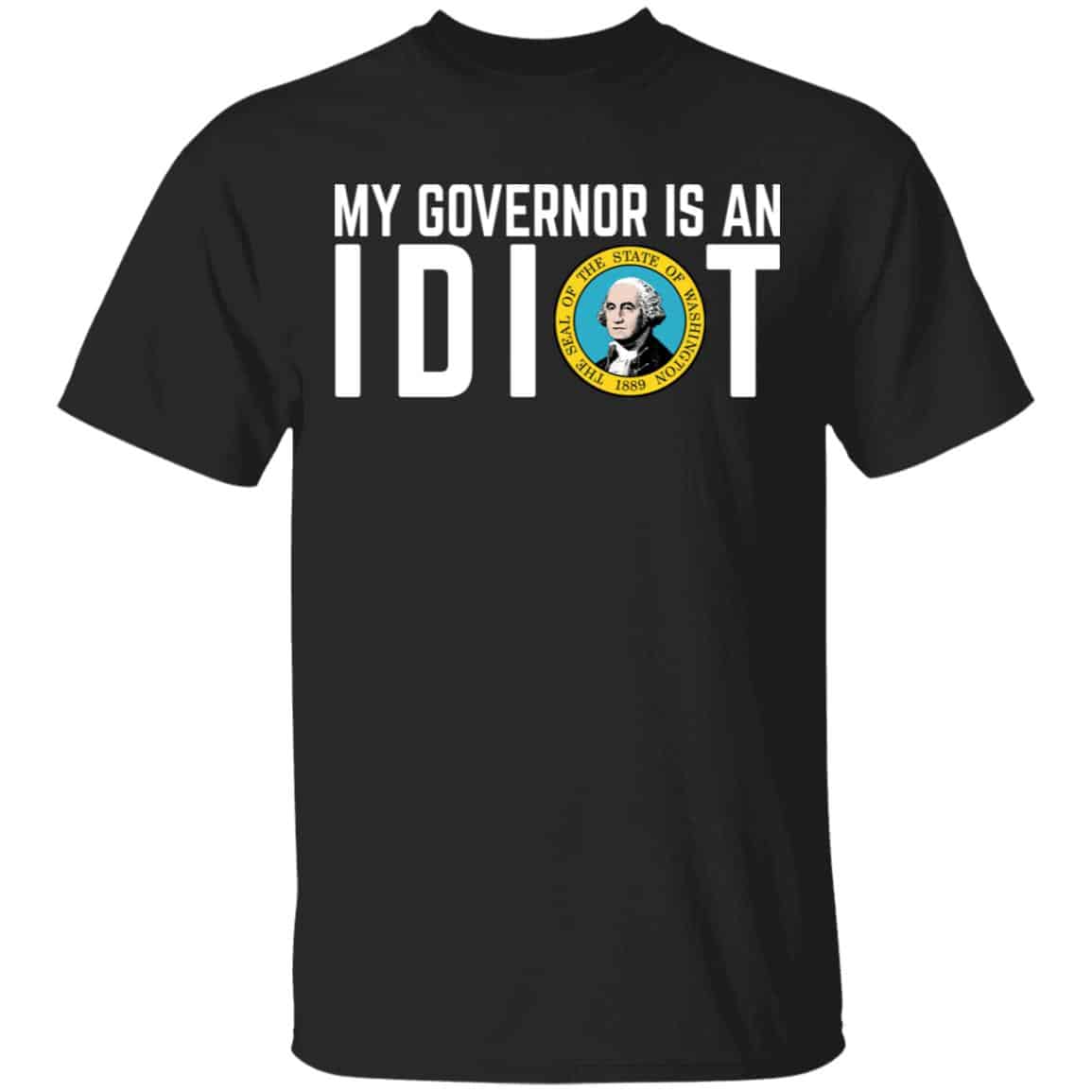 My Governor Is An Idiot Washington Shirt, Hoodie, Tank