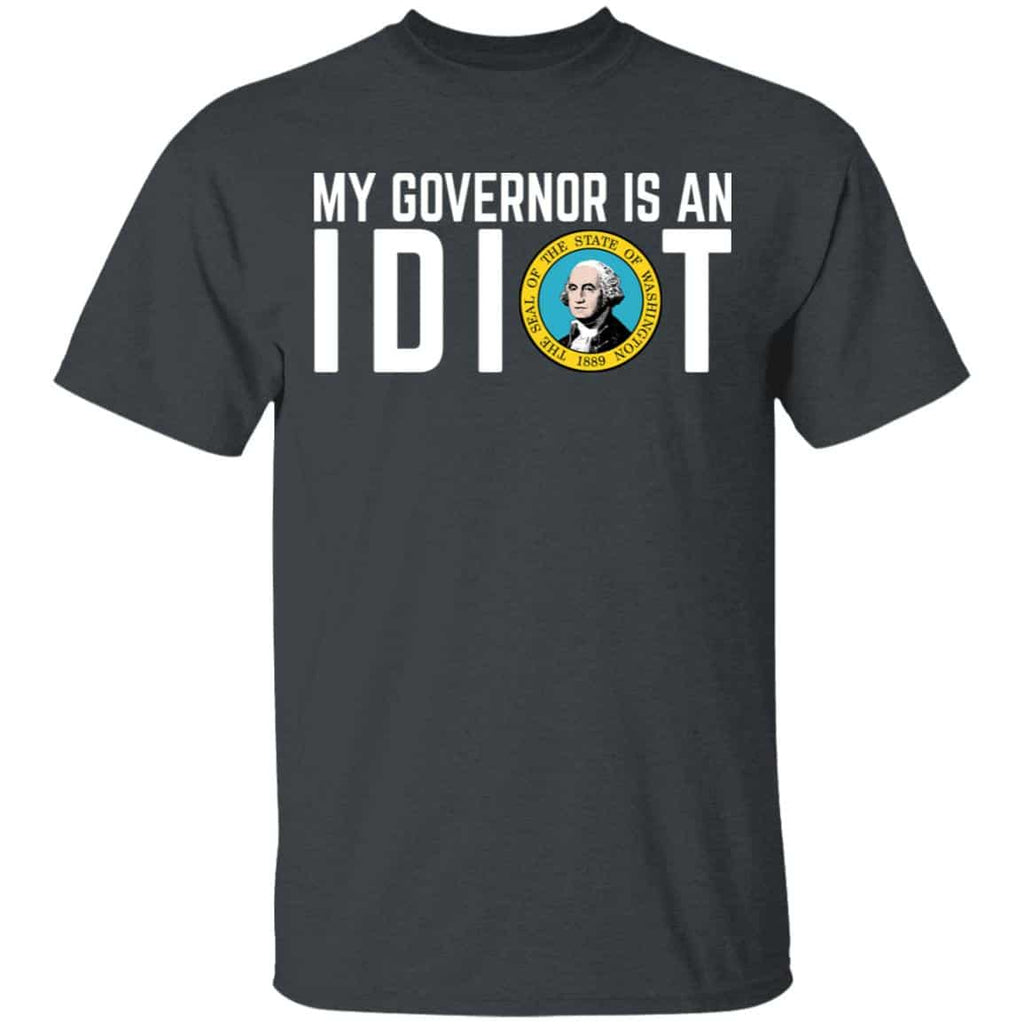 My Governor Is An Idiot Washington Shirt, Hoodie, Tank