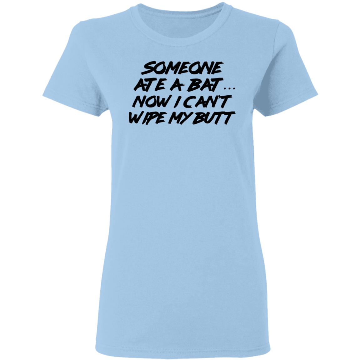 Someone Ate A Bat Now I Can’t Wipe My Butt Shirt, Hoodie, Tank
