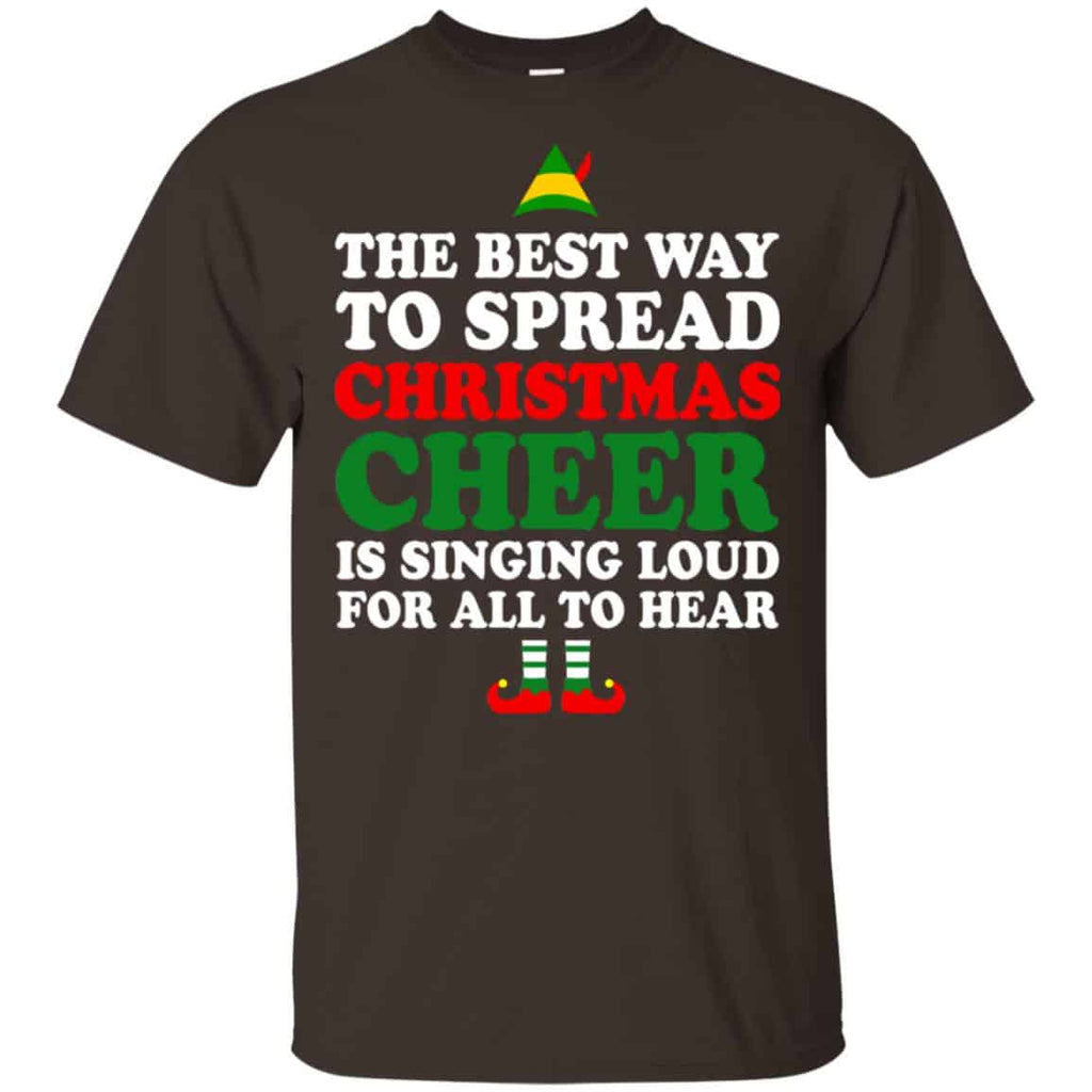 Elf: The Best Way To Spread Christmas Cheer Is Singing Loud For All To Hear Shirt, Hoodie, Tank