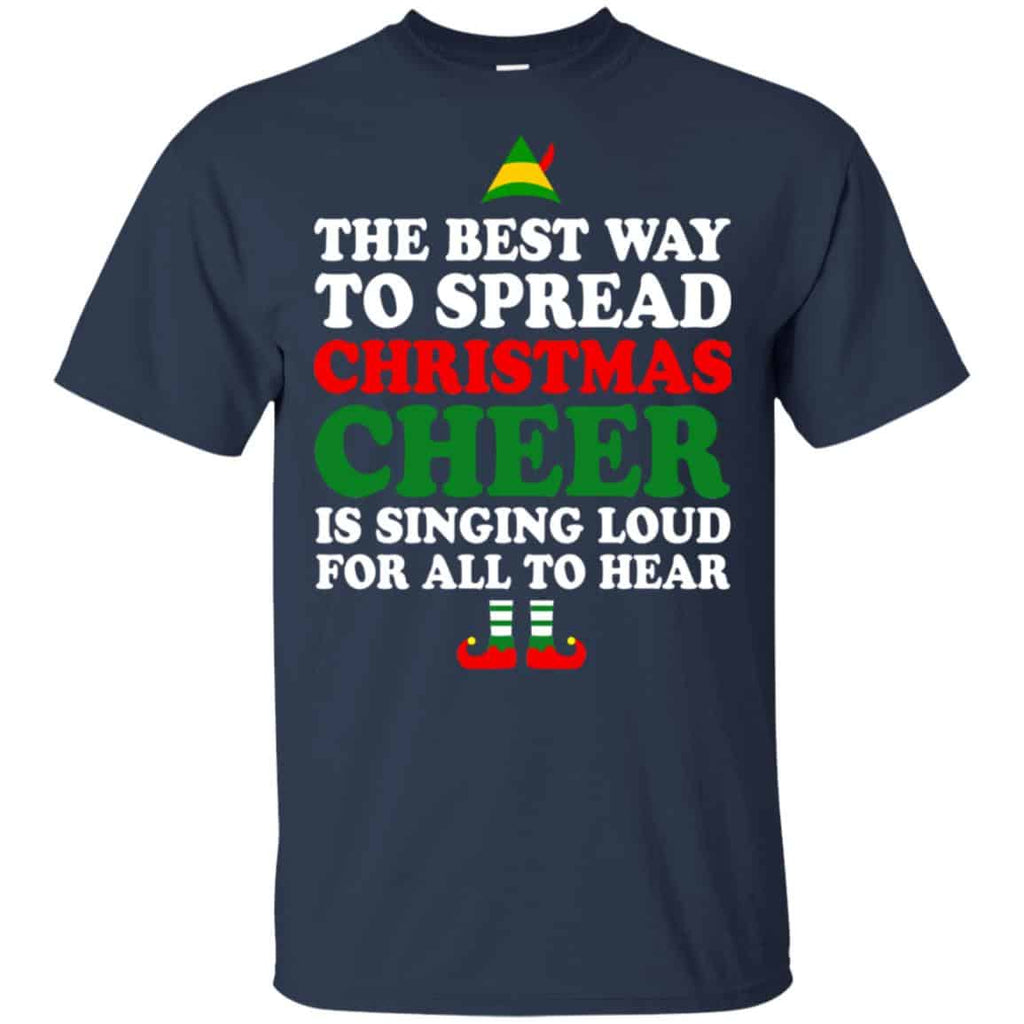 Elf: The Best Way To Spread Christmas Cheer Is Singing Loud For All To Hear Shirt, Hoodie, Tank