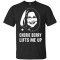 Cherie Berry Lifts Me Up Shirt, Hoodie, Tank