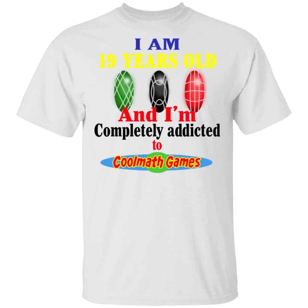 I Am 19 Years Old And I’m Completely Addicted To Coolmath Games Shirt, Hoodie, Tank