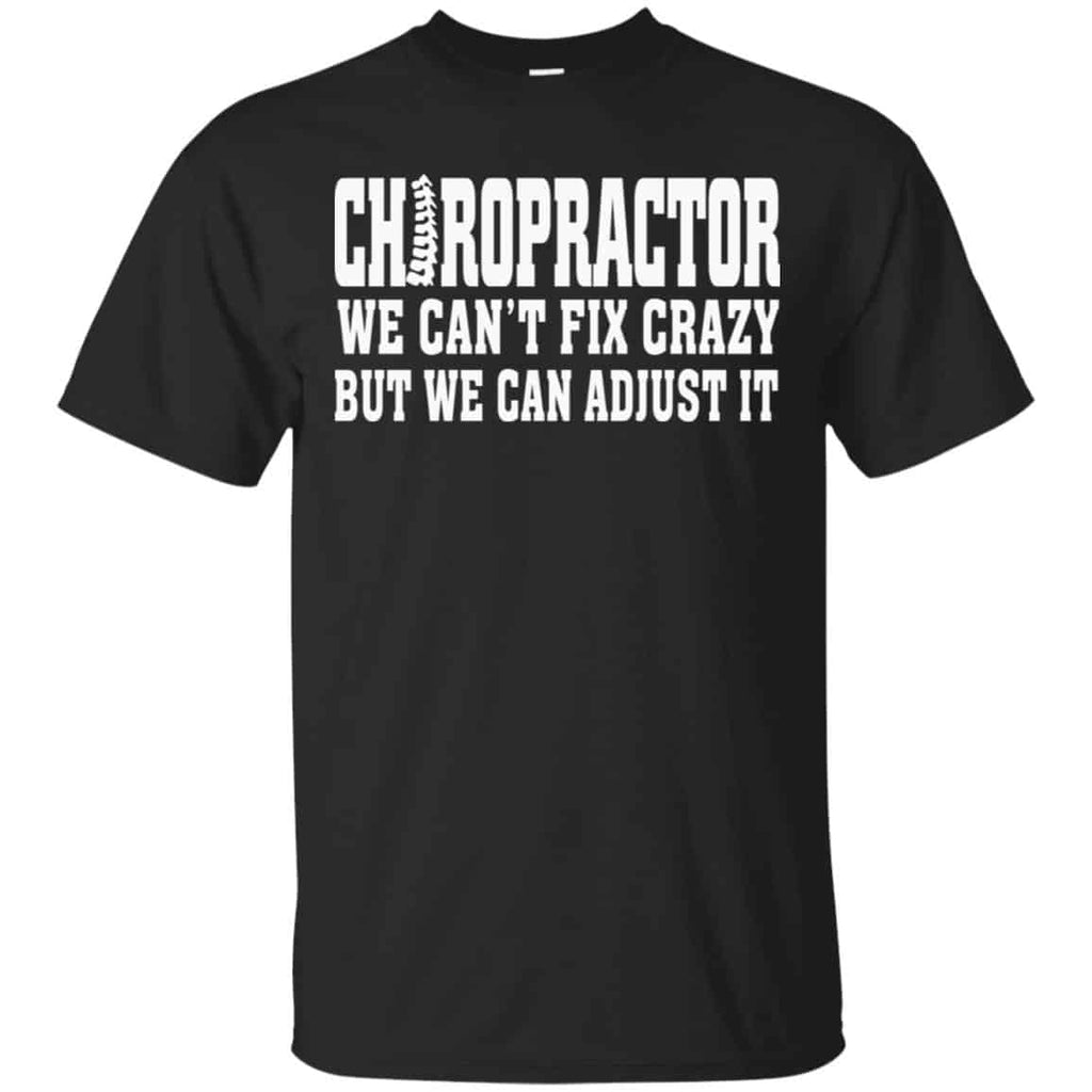 Chiropractor We Can’t Fix Crazy But We Can Adjust It Shirt, Hoodie, Tank