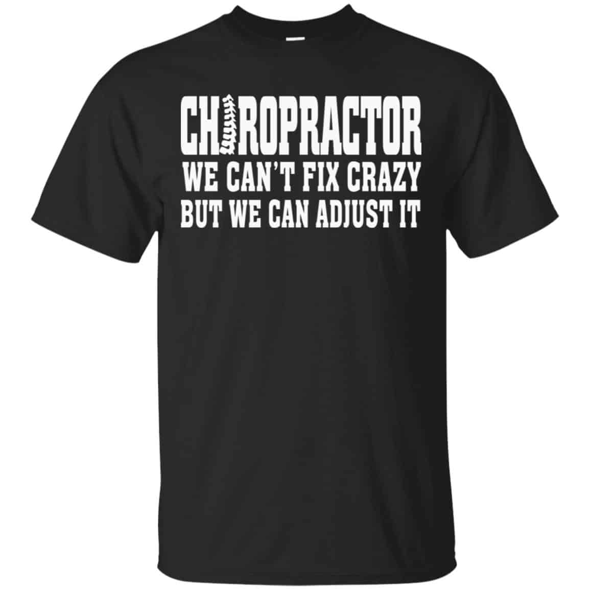 Chiropractor We Can’t Fix Crazy But We Can Adjust It Shirt, Hoodie, Tank