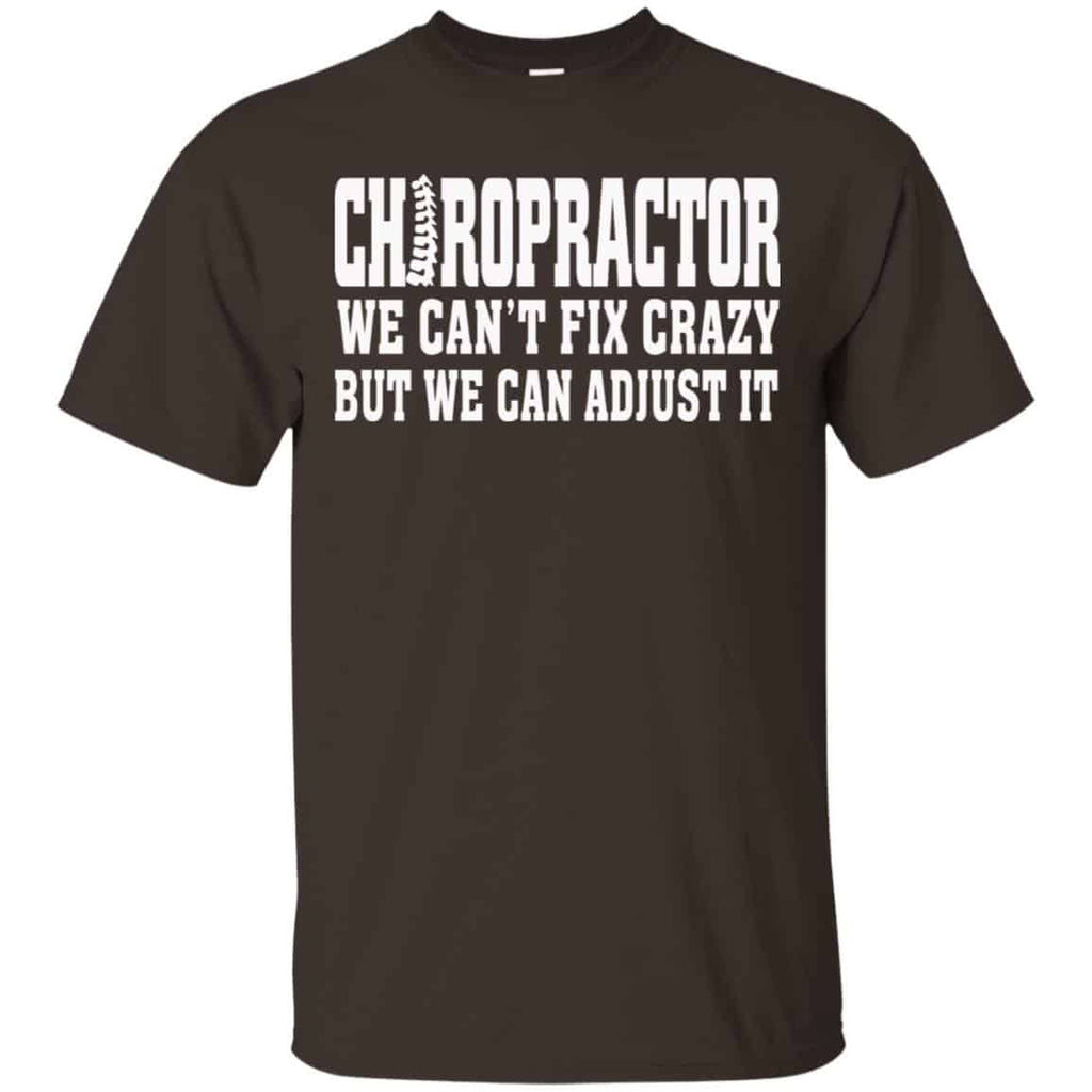 Chiropractor We Can’t Fix Crazy But We Can Adjust It Shirt, Hoodie, Tank
