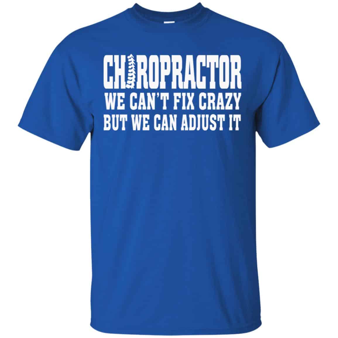 Chiropractor We Can’t Fix Crazy But We Can Adjust It Shirt, Hoodie, Tank