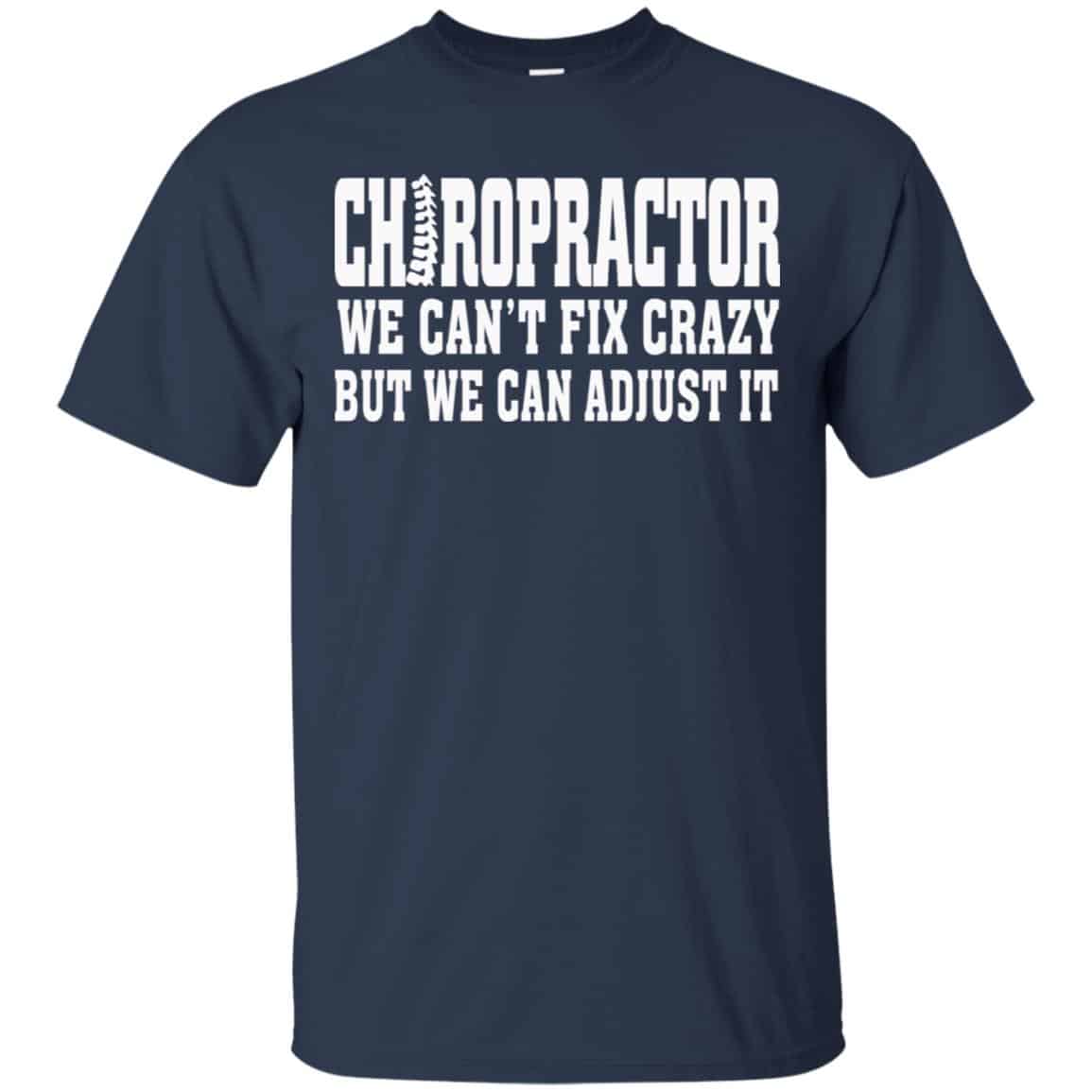 Chiropractor We Can’t Fix Crazy But We Can Adjust It Shirt, Hoodie, Tank