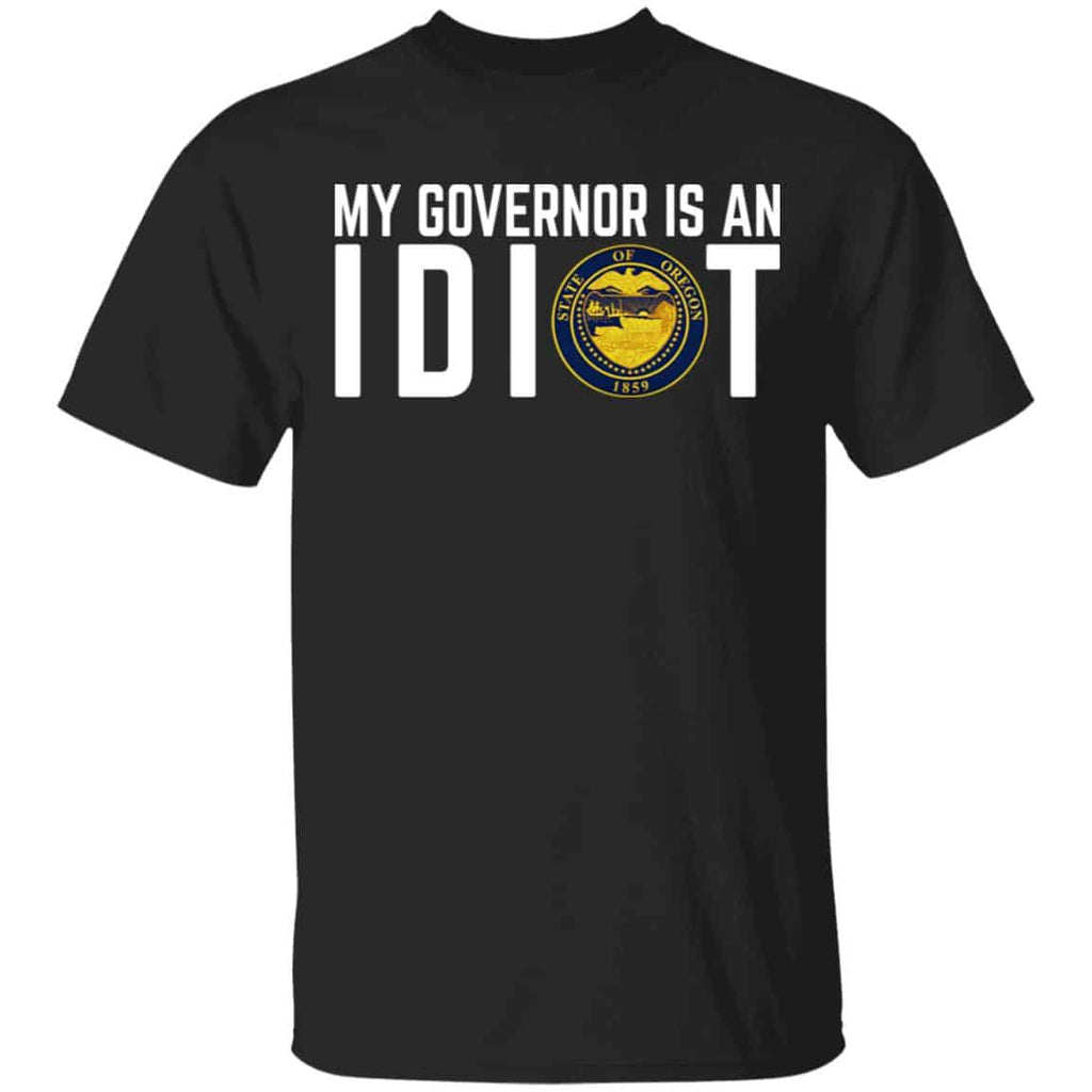 My Governor Is An Idiot Oregon Shirt, Hoodie, Tank