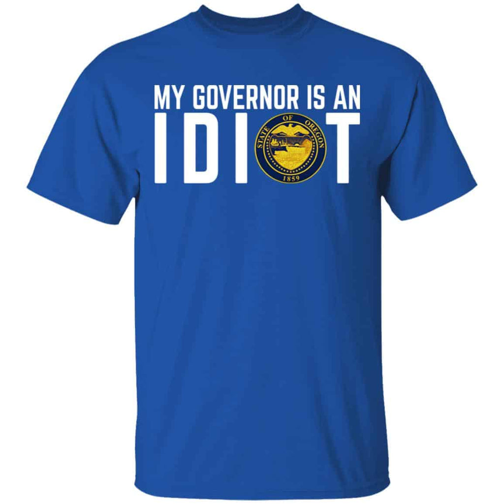 My Governor Is An Idiot Oregon Shirt, Hoodie, Tank