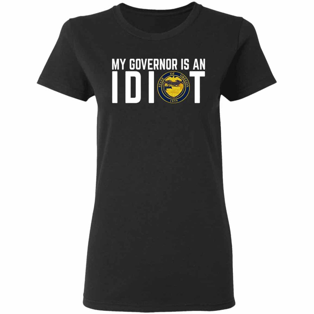 My Governor Is An Idiot Oregon Shirt, Hoodie, Tank