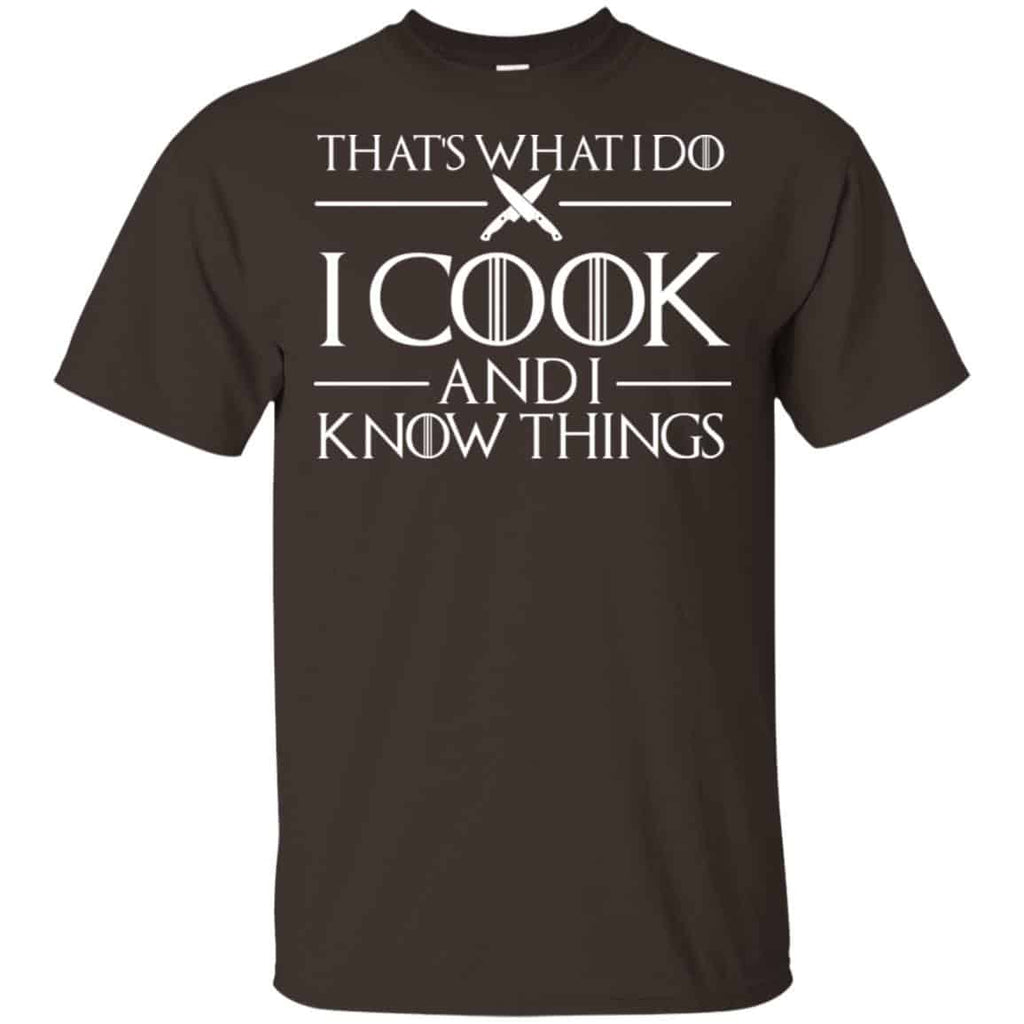 That’s What I Do I Cook And I Know Things – Game Of Thrones Shirt, Hoodie, Tank