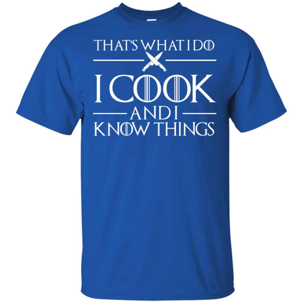 That’s What I Do I Cook And I Know Things – Game Of Thrones Shirt, Hoodie, Tank