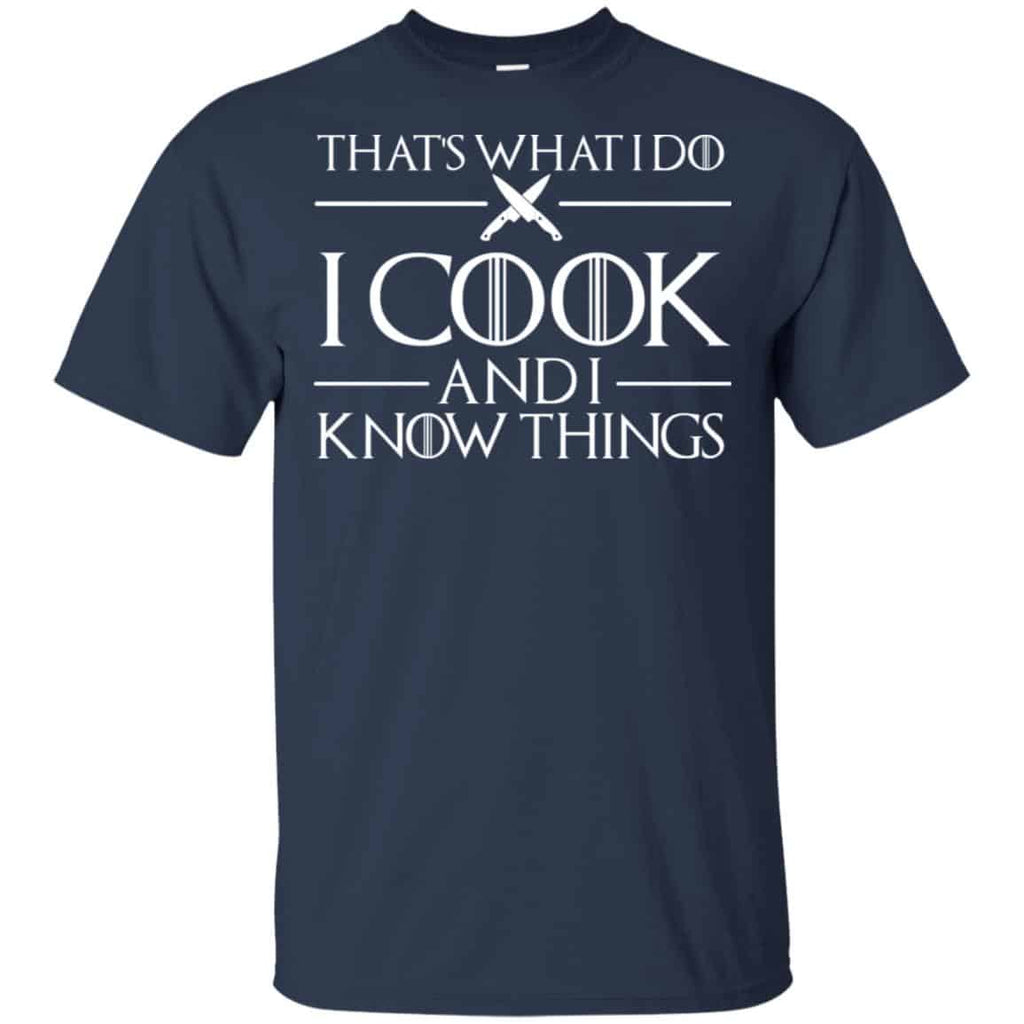 That’s What I Do I Cook And I Know Things – Game Of Thrones Shirt, Hoodie, Tank