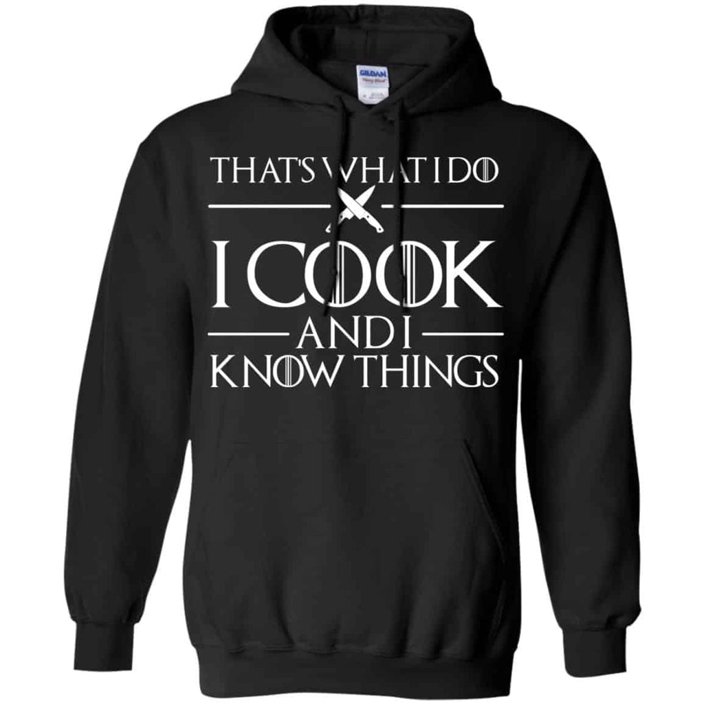 That’s What I Do I Cook And I Know Things – Game Of Thrones Shirt, Hoodie, Tank