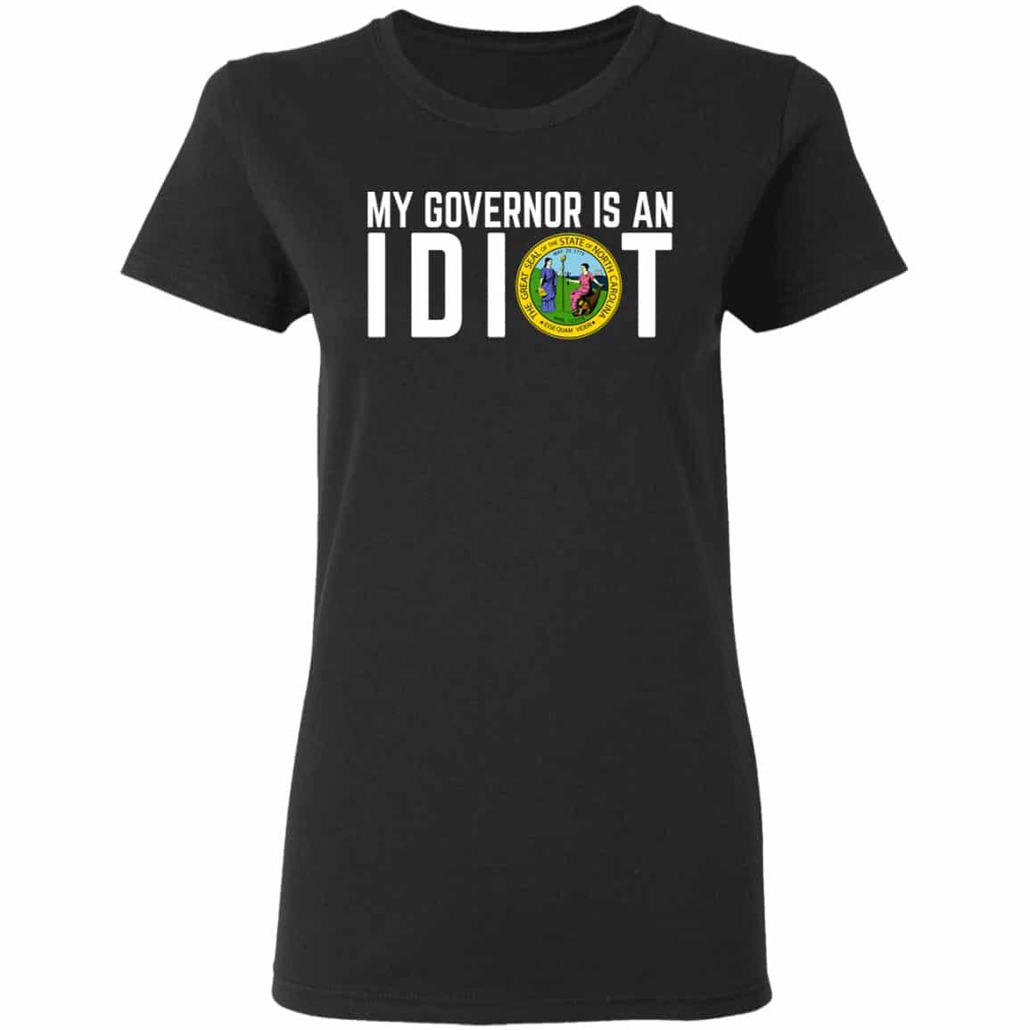 My Governor Is An Idiot North Carolina Shirt, Hoodie, Tank