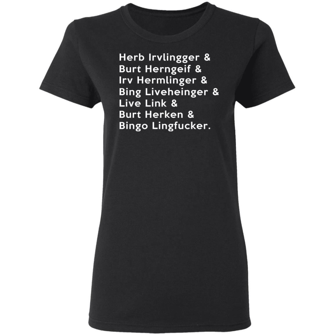 Herb Irvlingger & Burt Herngeif & Irv Hermlinger & Bing Liveheinger Shirt, Hoodie, Tank