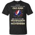 An Old Man Who Loves Grateful Dead And Was Born In November Shirt, Hoodie, Tank