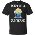 Don’t Be A Cuntcake Shirt, Hoodie, Tank