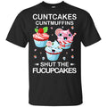 Cuntcakes Cuntmuffins Shut The Fucupcakes Shirt, Hoodie, Tank