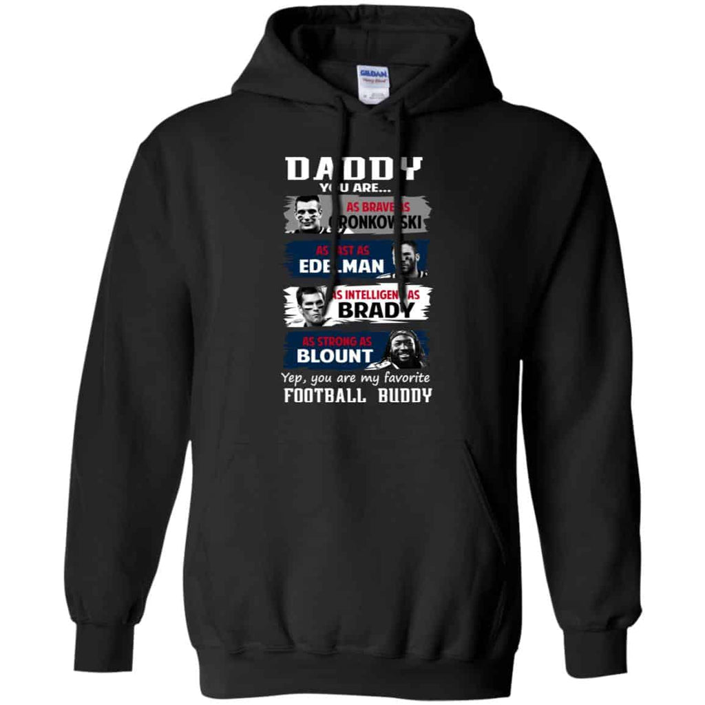 Daddy You Are As Brave As Gronkowski As Fast As Edelman As Intelligent As Brady As Strong As Blount Shirt, Hoodie, Tank