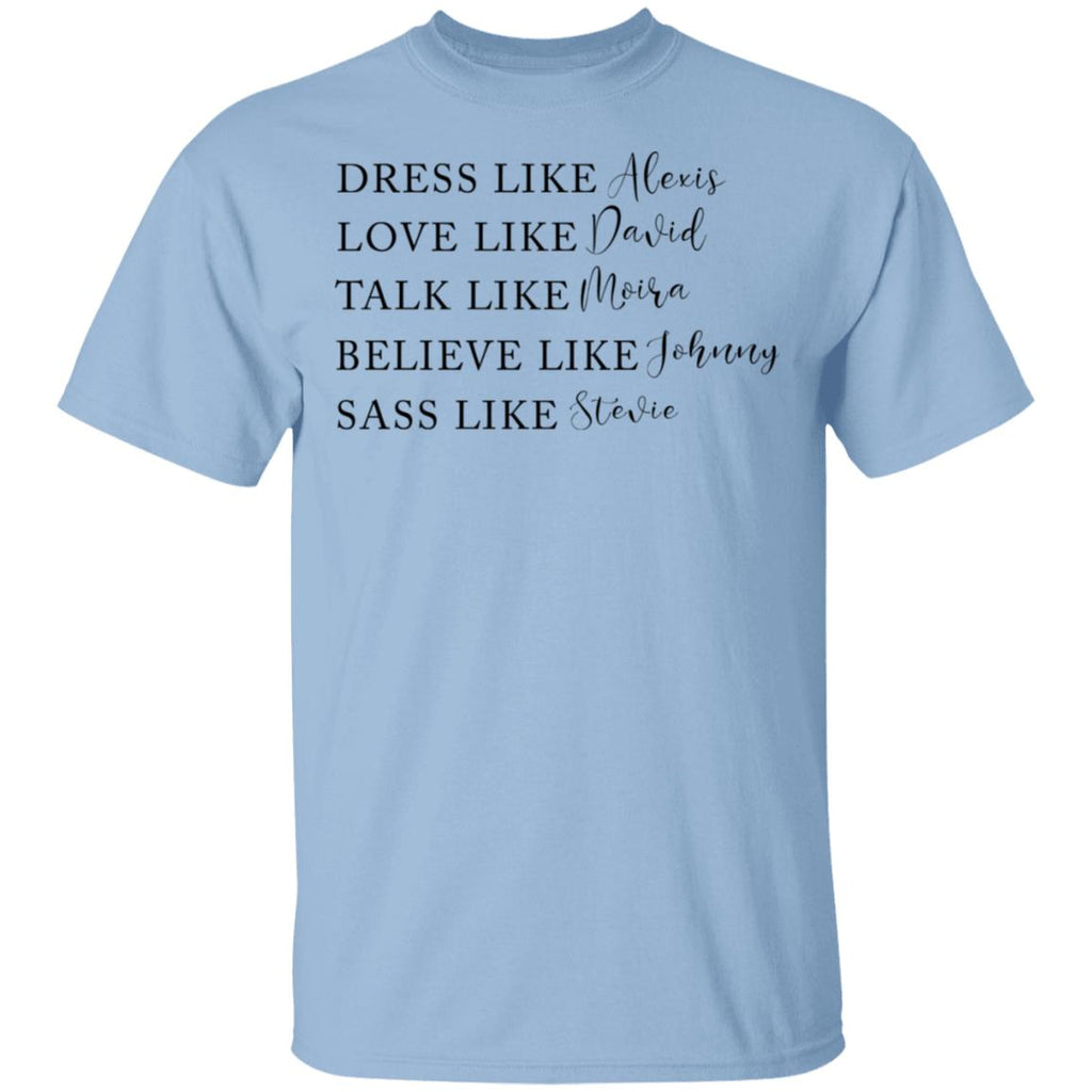 Dress Like Alexis Love Like David Talk Like Moira Believe Like Johnny Sass Like Stevie Shirt, Hoodie, Tank