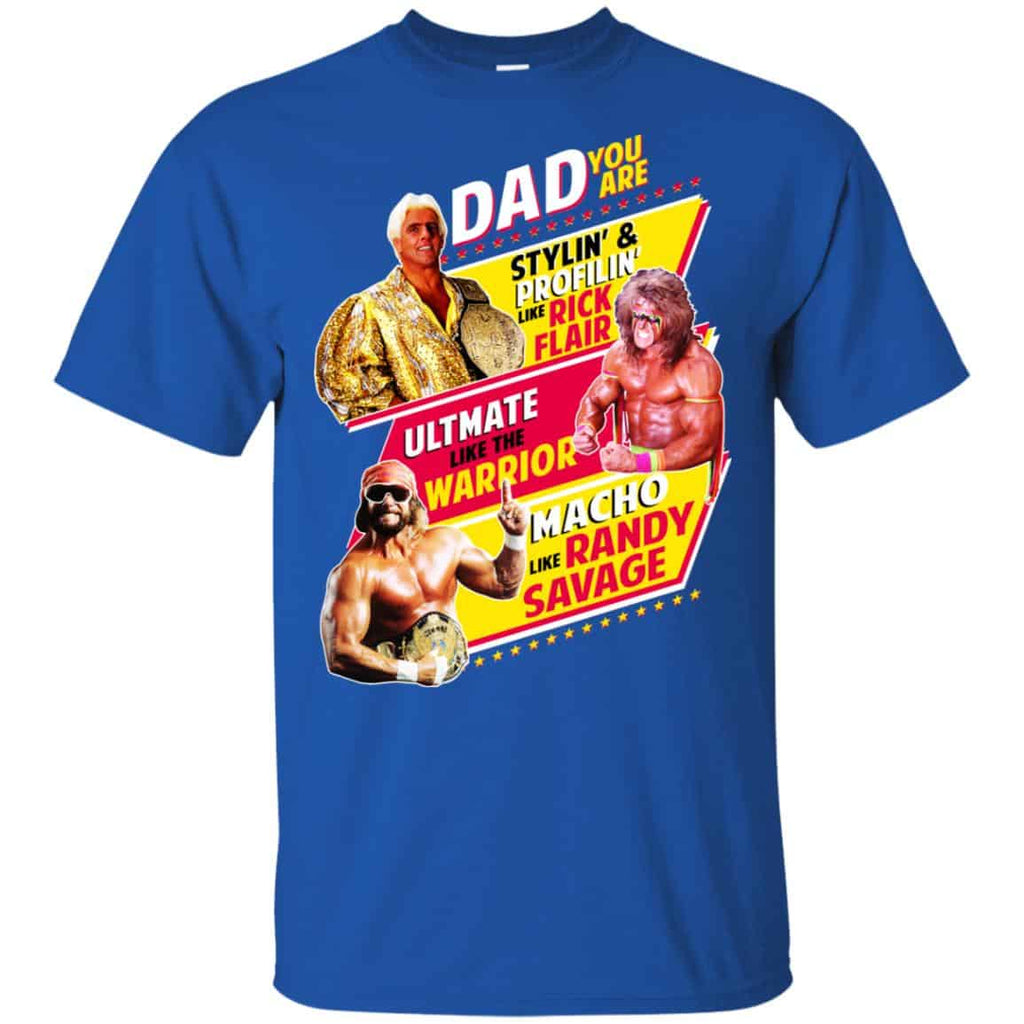 Dad You Are Stylin’ & Profilin Like Rick Flair Ultimate Like The Warrior Macho Like Randy Savage Shirt, Hoodie, Tank