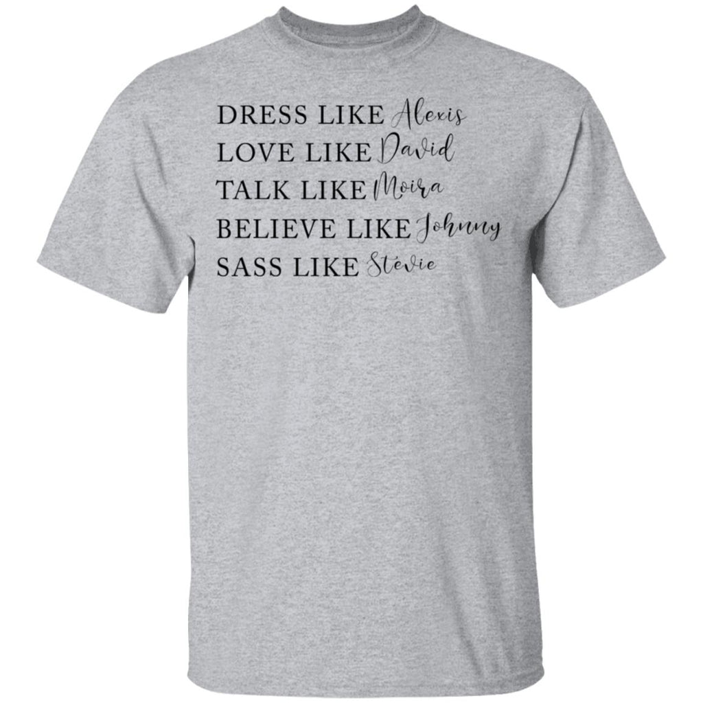 Dress Like Alexis Love Like David Talk Like Moira Believe Like Johnny Sass Like Stevie Shirt, Hoodie, Tank