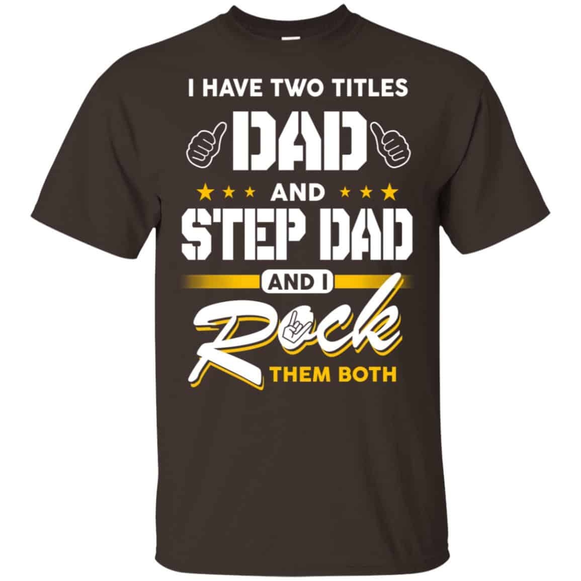 I Have Two Titles Dad And Step Dad And I Rock Them Both T-Shirts, Hoodie, Tank