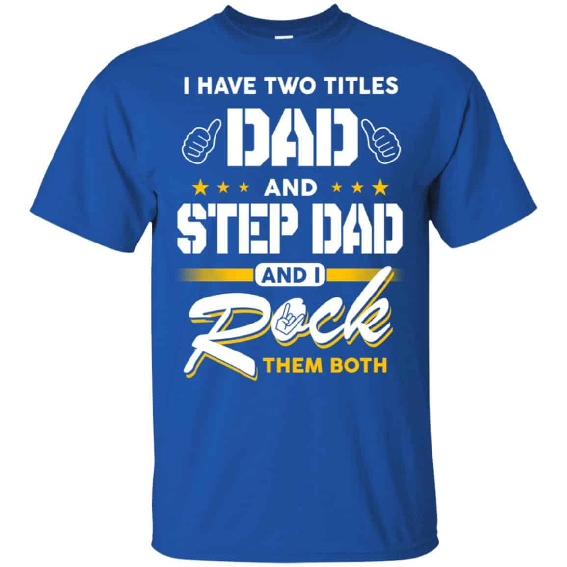 I Have Two Titles Dad And Step Dad And I Rock Them Both T-Shirts, Hoodie, Tank