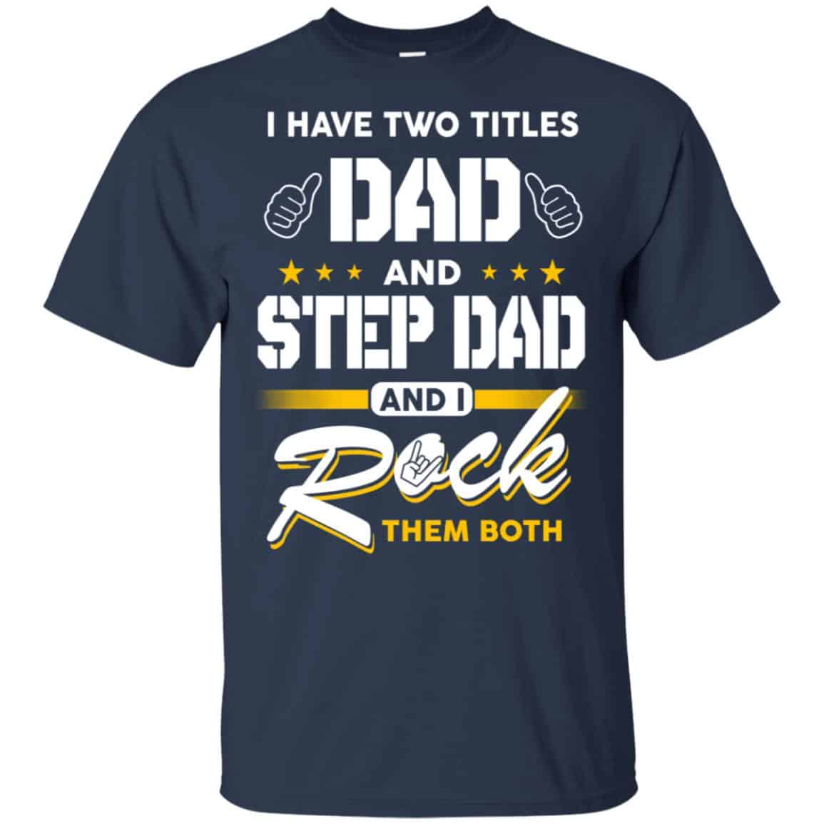 I Have Two Titles Dad And Step Dad And I Rock Them Both T-Shirts, Hoodie, Tank