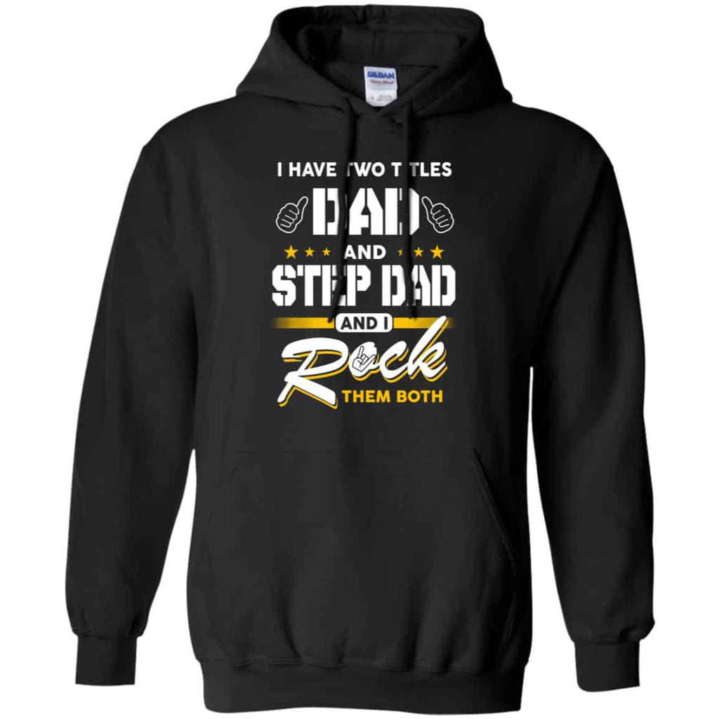 I Have Two Titles Dad And Step Dad And I Rock Them Both T-Shirts, Hoodie, Tank