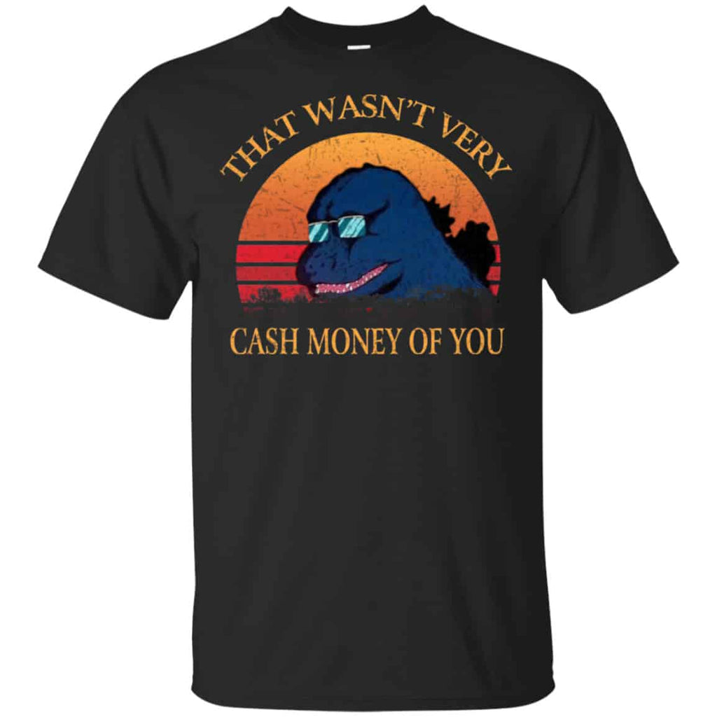 That Wasn’t Very Cash Money Of You Vintage Godzilla Shirt, Hoodie, Tank