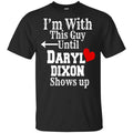 I’m With This Guy Until Daryl Dixon Shows Up T-Shirts, Hoodie, Tank