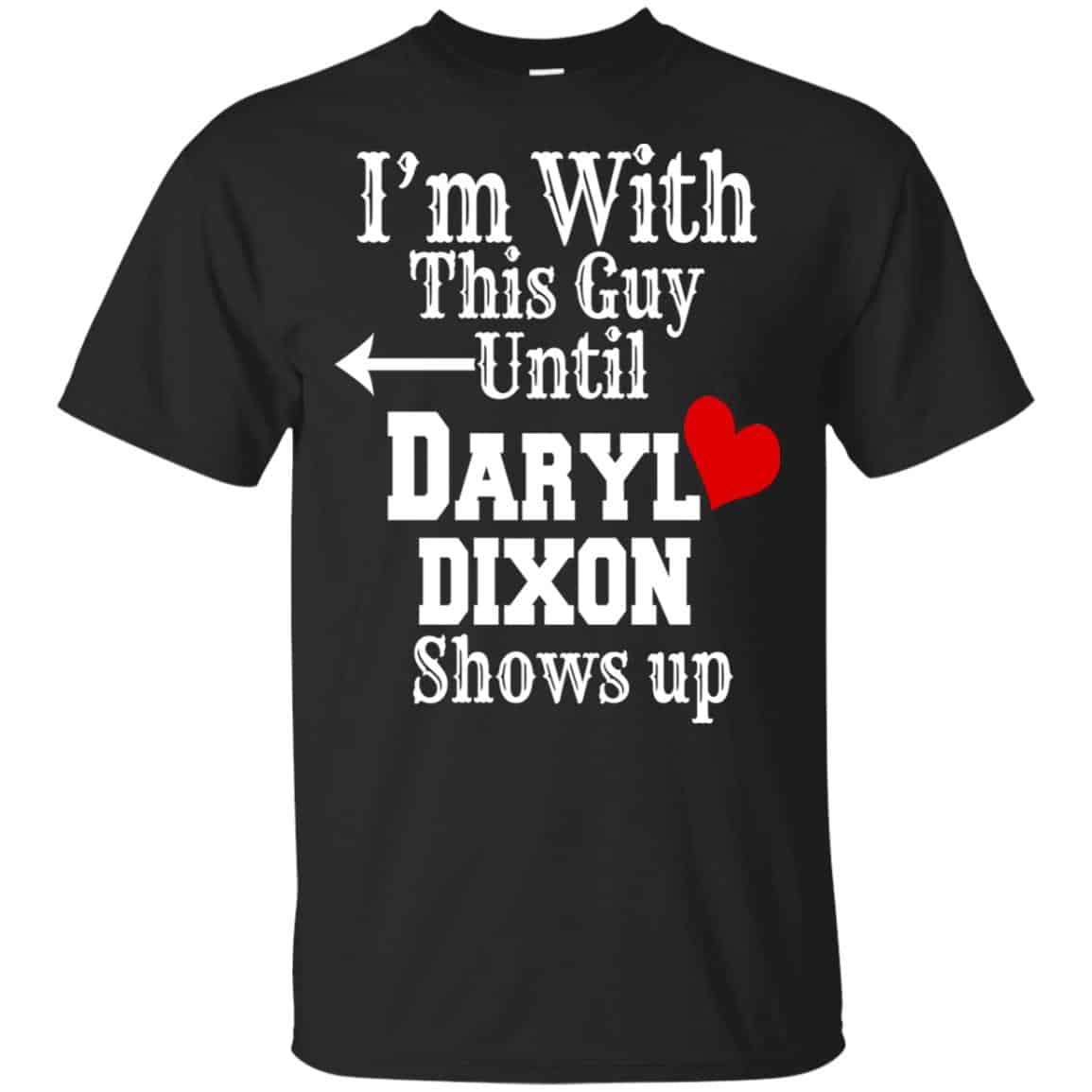 I’m With This Guy Until Daryl Dixon Shows Up T-Shirts, Hoodie, Tank