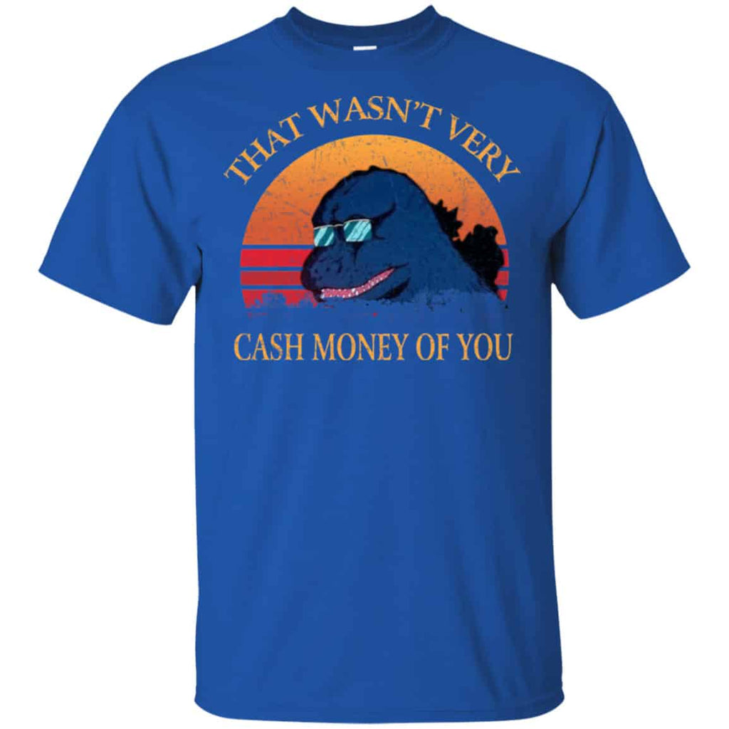 That Wasn’t Very Cash Money Of You Vintage Godzilla Shirt, Hoodie, Tank